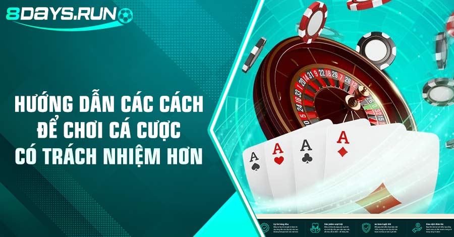 Cách để chơi cá cược có trách nhiệm hơn