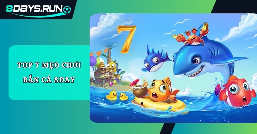 Top 7 mẹo chơi bắn cá 8DAY hiệu quả nhất